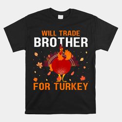 will trade brother for turkey funny thanksgiving present shirt