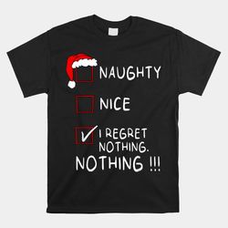 naughty nice list i regret nothing xmas christmas shirt