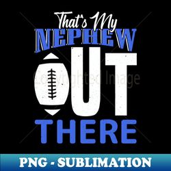 thats my nephew out there baseball - sublimation-ready png file - bold & eye-catching