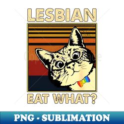 lgbt lesbian eat what cat vintage - retro png sublimation digital download - perfect for sublimation art