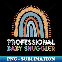 professional baby snuggler - newborn photographer - png sublimation digital download - boost your success with this inspirational png download