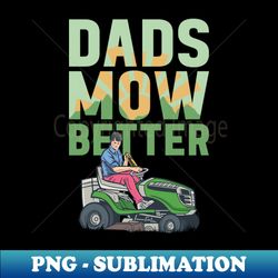 Dads Mow Better - Lawn Mowing Funny Lawn - Vintage Sublimation PNG Download - Unleash Your Creativity