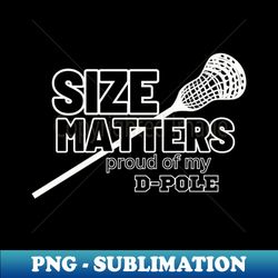 lax size matters lacrosse d-pole length - high-resolution png sublimation file - bring your designs to life