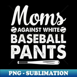 moms against white baseball pants - stylish sublimation digital download - defying the norms