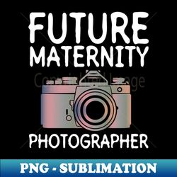 future maternity photographer - maternity photography pregnancy - special edition sublimation png file - fashionable and fearless