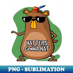 hatters gonna hat - unique sublimation png download - defying the norms