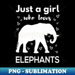 just a girl who loves elephants ii - elegant sublimation png download - perfect for personalization