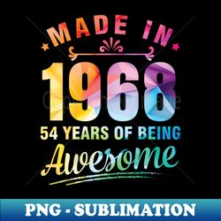 made in 1968 happy birthday me you 54 years of being awesome - modern sublimation png file - boost your success with this inspirational png download