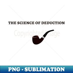 sherlock holmes quote i - pipe edition - unique sublimation png download - stunning sublimation graphics