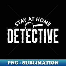 stay at home detective - retro png sublimation digital download - stunning sublimation graphics