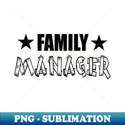 family manager dad fathers day - unique sublimation png download - bold & eye-catching