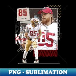 george kittle paper poster version 6 - high-resolution png sublimation file - create with confidence