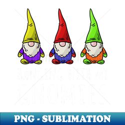 hanging with my gnomies i - sublimation-ready png file - create with confidence