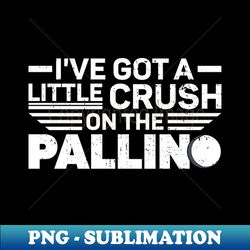 ive got a little crush on the pallino - bocce ball - decorative sublimation png file - defying the norms