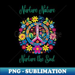 nurture nature peace - professional sublimation digital download - defying the norms
