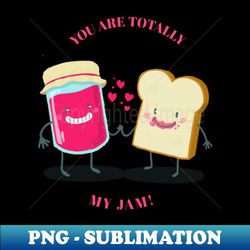 you are totally my jam - valentines day - sublimation-ready png file - instantly transform your sublimation projects