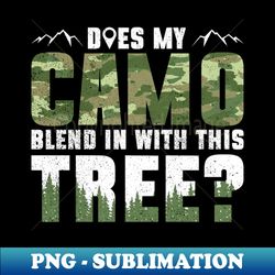 does my camo blend in with this tree - geocaching geocacher - vintage sublimation png download - add a festive touch to every day