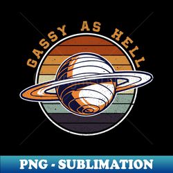 gassy as hell - saturn planet space lover - vintage sublimation png download - fashionable and fearless