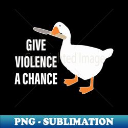 give violence a chance knife goose sarcasm saying - premium sublimation digital download - bold & eye-catching