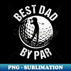 golf lover - best dad by par i - modern sublimation png file - perfect for sublimation art