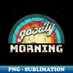 goodly morning - high-resolution png sublimation file - enhance your apparel with stunning detail