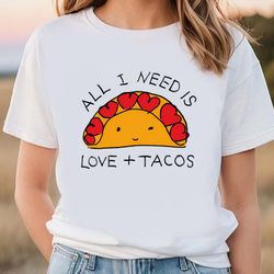 all i need is love and tacos cute valentine t-shirt