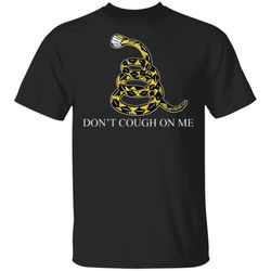 Dont Cough On Me T-shirt Corona Tee