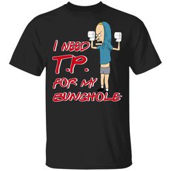 i need toilet paper for my bunghole t-shirt