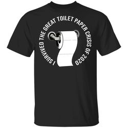 i survived the great toilet paper crisis 2020 t-shirt