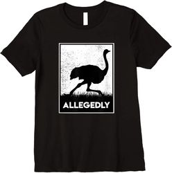 adorable allegedly ostrich funny flightless bird t-shirt