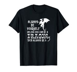 adorable always be yourself unless you can be a dragon t-shirt funny