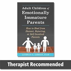 adult children of emotionally immature parents: how to heal from distant, rejecting, or self-involved parents sg