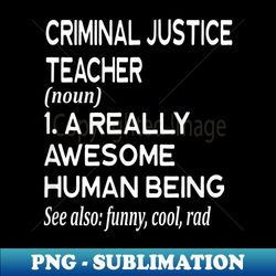 criminal justice teacher definition funny school professor - instant sublimation digital download - unleash your creativity