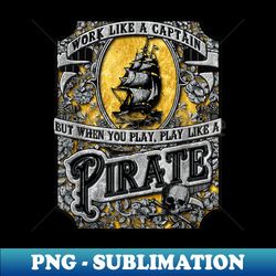 pirate inspired work like a captain play like a pirate - aesthetic sublimation digital file - capture imagination with every detail