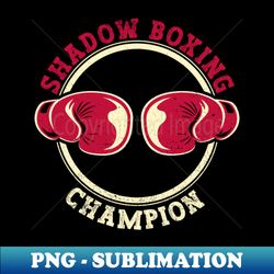 shadow boxing champion - shadow boxing boxer boxing - unique sublimation png download - enhance your apparel with stunning detail