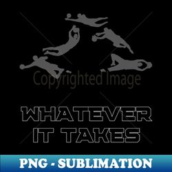 soccer skills  whatever it takes  soccer goalie gift  unisex - vintage sublimation png download - unlock vibrant sublimation designs