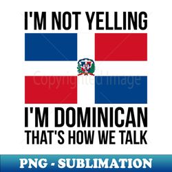 im not yelling im dominican funny dominican pride - artistic sublimation digital file - perfect for sublimation art