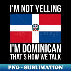 im not yelling im dominican funny dominican pride - png transparent digital download file for sublimation - perfect for personalization