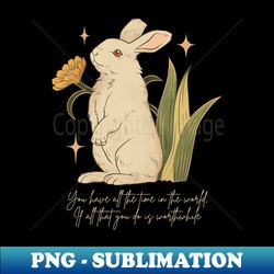 you have all the time in the world if all that you do is worthwhile - calm rabbits - light tan writing - premium png sublimation file - perfect for creative projects