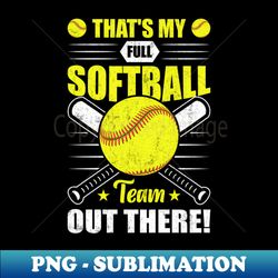 thats my full softball team out there funny softball coach - modern sublimation png file - perfect for sublimation mastery