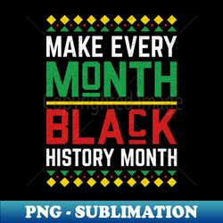 african black pride - make every month black history month - modern sublimation png file - capture imagination with every detail
