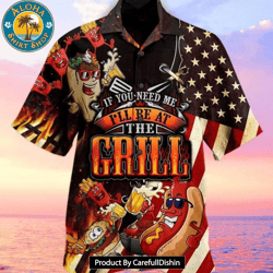 best american flag if you need me ill be at the grill print hawaiian shirt
