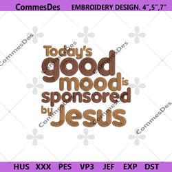 sponsored by jesus machine embroidery instant files, sponsored embroidery design, today's good mood is sponsored by jesu