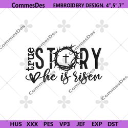 true story he is risen machine embroidery download, true story embroidery design files, he is risen digitals file embroi