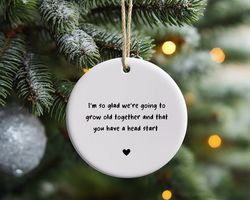 growing old together ornament, older boyfriend girlfriend valentines day gift, funny gift for him, husband anniversary g