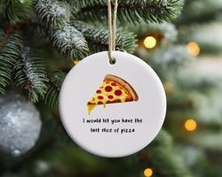 i would let you eat my pizza funny ornament, boyfriend valentines day gift, funny gift for him, gift for husband, funny