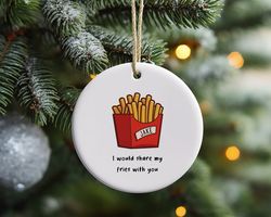 i would share my fries with you funny ornament, boyfriend valentines day gift, funny gift for him, valentines day gift f