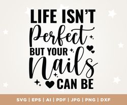 life isnt perfect but your nails can be svg, life svg, perfect svg, nails svg, silhouette, clipart nail tech svg, nail a