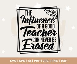 the influence of a good teacher can never be erased svg, teacher quote, teacher svg, download file, cricut, cameo, cut f