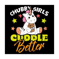 chubby girls cuddle better svg, trending svg, cute unicorn svg, unicorn svg, chubby svg, chubby girls svg, candy food sv